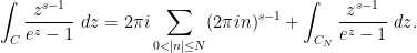 \displaystyle  \int_C \frac{z^{s-1}}{e^z-1}\ dz = 2\pi i \sum_{0 < |n| \leq N} (2\pi i n)^{s-1} + \int_{C_N} \frac{z^{s-1}}{e^z-1}\ dz.