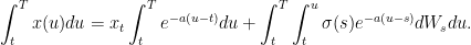 \displaystyle  \int_t^T x(u)du =x_t\int_t^T e^{-a(u-t)}du +\int_t^T\int_t^u\sigma(s)e^{-a(u-s)} dW_sdu. 