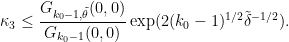 \displaystyle  \kappa_3 \leq \frac{G_{k_0-1,\tilde \theta}(0,0)}{G_{k_0-1}(0,0)} \exp( 2 (k_0-1)^{1/2} \tilde \delta^{-1/2} ).