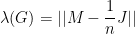 \displaystyle  \lambda(G) = || M - \frac 1n J || 