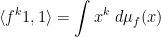 \displaystyle  \langle f^k 1, 1 \rangle = \int x^k\ d\mu_f(x)