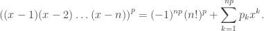 \displaystyle  \left((x-1)(x-2)\ldots(x-n)\right)^p=(-1)^{np}(n!)^p+\sum_{k=1}^{np}p_kx^k.