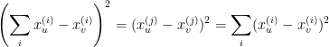 \displaystyle  \left( \sum_i x^{(i)}_u - x^{(i)}_v \right) ^2 = ( x^{(j)}_u - x^{(j)}_v )^2 = \sum_i ( x^{(i)}_u - x^{(i)}_v ) ^2