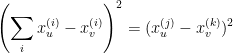 \displaystyle  \left( \sum_i x^{(i)}_u - x^{(i)}_v \right) ^2 = (x^{(j)}_u - x^{(k)}_v )^2 