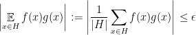 \displaystyle  \left| \mathop{\mathbb E}_{x\in H} f(x)g(x) \right| := \left| \frac 1{|H|} \sum_{x\in H} f(x) g(x) \right| \leq \epsilon 