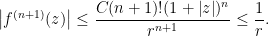 \displaystyle  \left|f^{(n+1)}(z)\right| \leq \frac{C(n+1)!(1+\left|z\right|)^{n}}{r^{n+1}} \leq \frac{1}{r}. 
