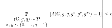 \displaystyle  \left. - \mathop{\mathbb P}_ {\begin{array}{c} ({\mathbb G},g,q) \sim {\cal D}\\ x,y \sim \{ 0,\ldots,q-1\}\end{array}} [ A({\mathbb G},g,q,g^x,g^y,g^{xy}) = 1 ] \right| \leq \epsilon 