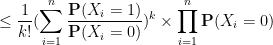 displaystyle leq frac{1}{k!} (sum_{i=1}^n frac{{bf P}(X_i=1)}{{bf P}(X_i=0)}) ^k times prod_{i=1}^n {bf P}(X_i=0)