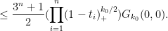 \displaystyle  \leq \frac{3^n+1}{2} (\prod_{i=1}^n (1 - t_i)_+^{k_0/2}) G_{k_0}(0,0).