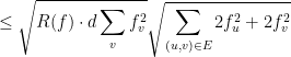 \displaystyle  \leq \sqrt{R(f) \cdot d\sum_v f_v^2} \sqrt{ \sum_{(u,v)\in E} 2f_u^2 + 2f_v^2 } 