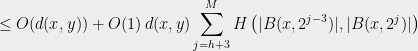 \displaystyle  \leq O(d(x,y)) + O(1) \,d(x,y) \sum_{j=h+3}^M H\left(|B(x, 2^{j-3})|,|B(x,2^{j})|\right) 