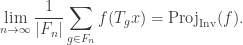 \displaystyle  \lim_{n \rightarrow \infty} \frac{1}{\vert F_n \vert} \sum_{g \in F_n} f(T_g x) = \text{Proj}_\text{Inv}(f).  