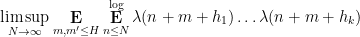 \displaystyle  \limsup_{N \rightarrow \infty} \mathop{\bf E}_{m,m' \leq H} \mathop{\bf E}_{n \leq N}^{\log} \lambda(n+m+h_1) \dots \lambda(n+m+h_k) 