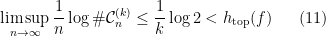 \displaystyle  \limsup_{n\to\infty} \frac 1n \log \#{\mathcal C}^{(k)}_n \leq \frac 1k\log 2 < h_{\mathrm{top}}(f) \ \ \ \ \ (11)