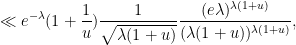 displaystyle  ll e^{-lambda} (1 + frac{1}{u}) frac{1}{sqrt{lambda(1+u)}} frac{(elambda)^{lambda(1+u)}}{(lambda(1+u))^{lambda(1+u)}},