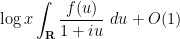\displaystyle  \log x \int_{\bf R} \frac{f(u)}{1+iu}\ du + O(1)