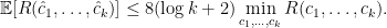 \displaystyle  \mathbb{E}[R(\hat c_1,\ldots,\hat c_k)] \leq 8 (\log k +2) \min_{c_1,\ldots, c_k}R(c_1,\ldots,c_k). 