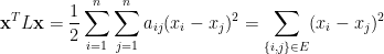 \displaystyle  \mathbf{x}^TL\mathbf{x}=\frac{1}{2}\sum_{i=1}^n\sum_{j=1}^na_{ij}(x_i-x_j)^2=\sum_{\{i,j\}\in E}(x_i-x_j)^2