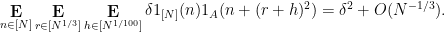 \displaystyle  \mathop{\bf E}_{n \in [N]} \mathop{\bf E}_{r \in [N^{1/3}]} \mathop{\bf E}_{h \in [N^{1/100}]} \delta 1_{[N]}(n) 1_A(n+(r+h)^2) = \delta^2 + O( N^{-1/3} ).