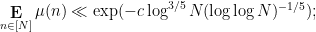 \displaystyle  \mathop{\bf E}_{n \in [N]} \mu(n) \ll \exp( - c \log^{3/5} N (\log \log N)^{-1/5} );