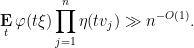 \displaystyle  \mathop{\bf E}_t \varphi( t \xi ) \prod_{j=1}^n \eta( t v_j ) \gg n^{-O(1)}. 