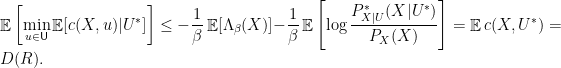 \displaystyle  \mathop{\mathbb E}\left[\min_{u \in {\mathsf U}} \mathop{\mathbb E}[ c(X,u) | U^*] \right] \le - \frac{1}{\beta}\mathop{\mathbb E}[\Lambda_\beta(X)] - \frac{1}{\beta}\mathop{\mathbb E}\left[ \log \frac{P^*_{X|U}(X|U^*)}{P_X(X)}\right] = \mathop{\mathbb E} c(X,U^*) = D(R). 