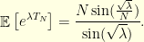 \displaystyle  \mathop{\mathbb E}\left[ e^{\lambda T_N} \right] = \frac{N \sin(\frac{\sqrt{\lambda}}{N})}{\sin(\sqrt{\lambda})}.
