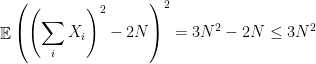 \displaystyle  \mathop{\mathbb E} \left( \left(\sum_i X_i \right)^2 - 2N \right)^2 = 3N^2 - 2N \leq 3N^2 