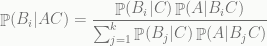 \displaystyle  \mathop{\mathbb P}(B_i|AC)=\frac{\mathop{\mathbb P}(B_i|C)\mathop{\mathbb P}(A|B_iC)}{\sum_{j=1}^k \mathop{\mathbb P}(B_j|C)\mathop{\mathbb P}(A|B_jC)} 
