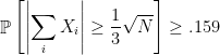 \displaystyle  \mathop{\mathbb P} \left[ \left| \sum_i X_i \right| \geq \frac 13 \sqrt N \right] \geq .159 