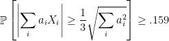 \displaystyle  \mathop{\mathbb P} \left[ \left| \sum_i a_i X_i \right| \geq \frac 13 \sqrt {\sum_i a_i^2 } \right] \geq .159 