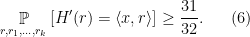 \displaystyle  \mathop{\mathbb P}_{r,r_1,\ldots,r_k}\left [H'(r) = \langle x, r \rangle \right ] \ge \frac{31}{32}. \ \ \ \ \ (6)