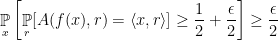 \displaystyle  \mathop{\mathbb P}_x \left[ \mathop{\mathbb P}_r [A(f(x),r)=\langle x, r \rangle] \geq \frac 12 + \frac \epsilon 2 \right] \geq \frac \epsilon 2 