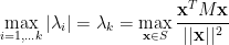 \displaystyle  \max_{i=1,\ldots k} | \lambda_i | = \lambda_k = \max_{{\bf x} \in S} \frac { {\bf x}^T M {\bf x} }{ ||{\bf x}||^2 } 