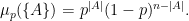 \displaystyle  \mu_p(\{A\}) = p^{|A|} (1-p)^{n-|A|}. 