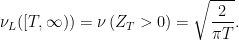 \displaystyle  \nu_L([T,\infty))= \nu\left(Z_T > 0\right) =\sqrt{\frac2{\pi T}}. 