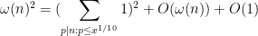 \displaystyle  \omega(n)^2 = (\sum_{p|n: p \leq x^{1/10}} 1)^2 + O( \omega(n) ) + O(1)