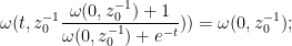 \displaystyle  \omega(t, z_0^{-1} \frac{\omega(0,z_0^{-1})+1}{\omega(0,z_0^{-1})+e^{-t}})) = \omega(0, z_0^{-1});