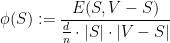\displaystyle  \phi(S) := \frac {E(S,V-S)}{ \frac dn \cdot |S| \cdot |V-S| } 