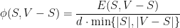 \displaystyle  \phi(S,V-S) = \frac {E(S,V-S)}{d \cdot \min \{ |S|, |V-S| \} } 