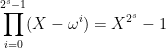\displaystyle  \prod_{i=0}^{2^s-1}(X-\omega^i)=X^{2^s}-1 