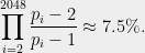 \displaystyle  \prod_{i=2}^{2048}\frac{p_i-2}{p_i-1}\approx 7.5\%. 