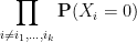 displaystyle  prod_{i neq i_1,dots,i_k} {bf P}(X_i=0)