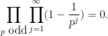 \displaystyle  \prod_{p \hbox{ odd}} \prod_{j=1}^\infty (1 - \frac{1}{p^j}) = 0.