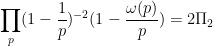 \displaystyle  \prod_p (1-\frac{1}{p})^{-2} (1-\frac{\omega(p)}{p}) = 2 \Pi_2