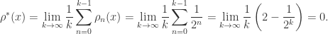 \displaystyle  \rho^{*}(x)=\lim_{k\rightarrow \infty}\frac{1}{k}\sum_{n=0}^{k-1}\rho_{n}(x)  =\lim_{k\rightarrow \infty}\frac{1}{k}\sum_{n=0}^{k-1}\frac{1}{2^{n}}  =\lim_{k\rightarrow \infty}\frac{1}{k}\left(2-\frac{1}{2^{k}}\right)=0.