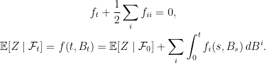 \displaystyle  \setlength\arraycolsep{2pt} \begin{array}{c} \displaystyle f_t+\frac12\sum_if_{ii}=0,\smallskip\\ \displaystyle{\mathbb E}[Z\mid\mathcal{F}_t]=f(t,B_t)={\mathbb E}[Z\mid\mathcal{F}_0]+\sum_i\int_0^tf_i(s,B_s)\,dB^i. \end{array} 