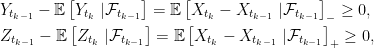 \displaystyle  \setlength\arraycolsep{2pt} \begin{array}{rl} &\displaystyle Y_{t_{k-1}}-{\mathbb E}\left[Y_{t_k}\;\vert\mathcal{F}_{t_{k-1}}\right]={\mathbb E}\left[X_{t_k}-X_{t_{k-1}}\;\vert\mathcal{F}_{t_{k-1}}\right]_-\ge0,\smallskip\\ &\displaystyle Z_{t_{k-1}}-{\mathbb E}\left[Z_{t_k}\;\vert\mathcal{F}_{t_{k-1}}\right]={\mathbb E}\left[X_{t_k}-X_{t_{k-1}}\;\vert\mathcal{F}_{t_{k-1}}\right]_+\ge0, \end{array} 