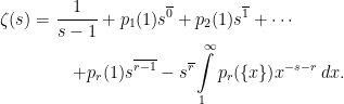 \displaystyle  \setlength\arraycolsep{2pt} \begin{array}{rl} \displaystyle \zeta(s)=&\displaystyle\frac1{s-1}+p_1(1)s^{\overline 0}+p_2(1)s^{\overline 1}+\cdots\smallskip\\ &\displaystyle\quad+p_r(1)s^{\overline{r-1}}-s^{\overline r}\int\limits_1^\infty p_r(\{x\})x^{-s-r}\,dx. \end{array} 