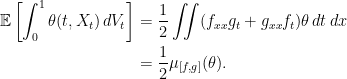 \displaystyle  \setlength\arraycolsep{2pt} \begin{array}{rl} \displaystyle {\mathbb E}\left[\int_0^1\theta(t,X_t)\,dV_t\right]&\displaystyle=\frac12\iint(f_{xx}g_t+g_{xx}f_t)\theta\,dt\,dx\smallskip\\ &\displaystyle=\frac12\mu_{[f,g]}(\theta). \end{array} 